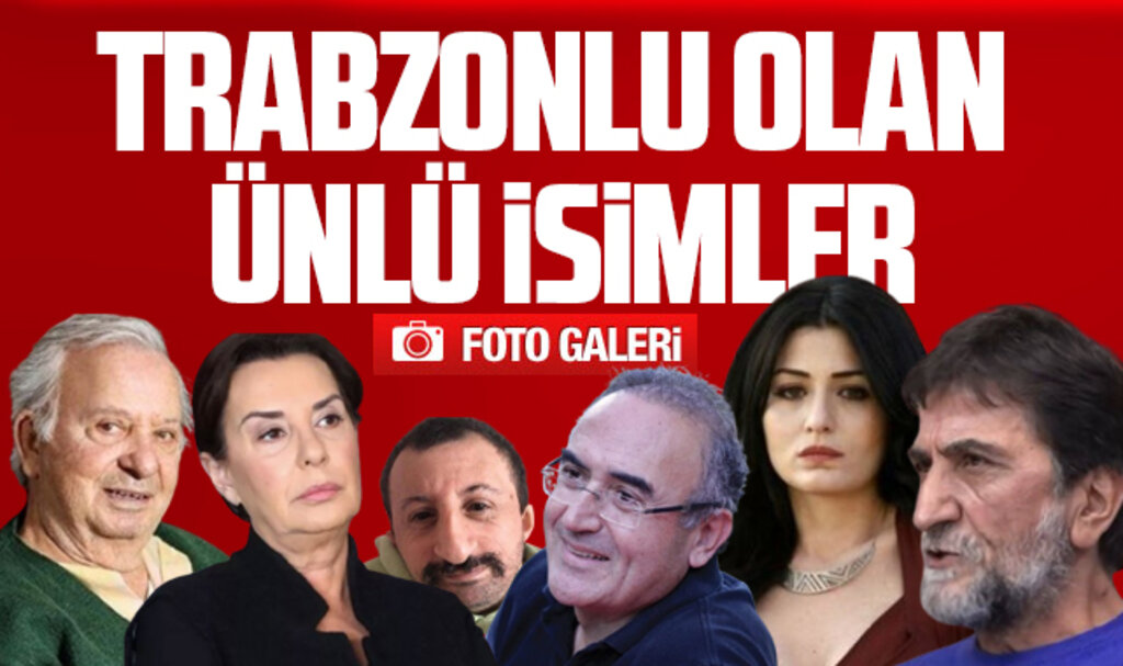 Trabzonlu olan ünlü isimler