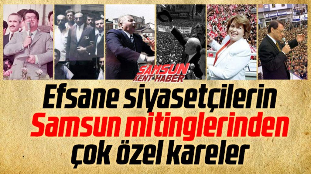 Efsane siyasetçilerin Samsun mitinglerinden çok özel fotoğraflar