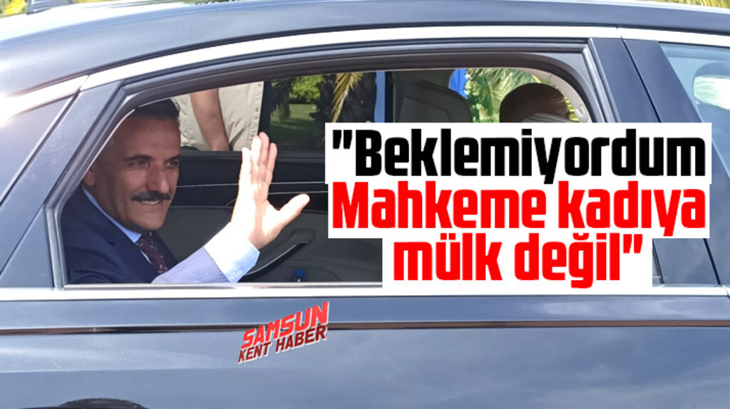 Samsun Valisi Osman Kaymak: Beklemiyordum mahkeme kadıya mülk değil