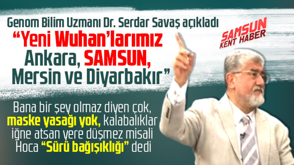 Doktor Serdar Savaş, Korona Virüs'te Samsun'un yeni Wuhan olduğunu söyledi