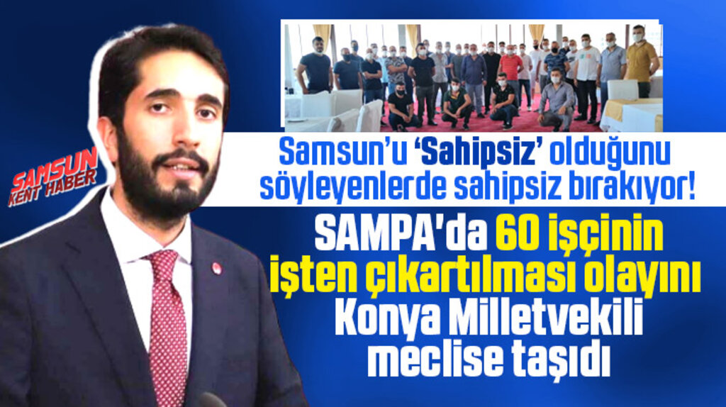 SAMPA'da işten çıkartılan 60 işçi olayını Konya Milletvekili Çalışma Bakanına sordu