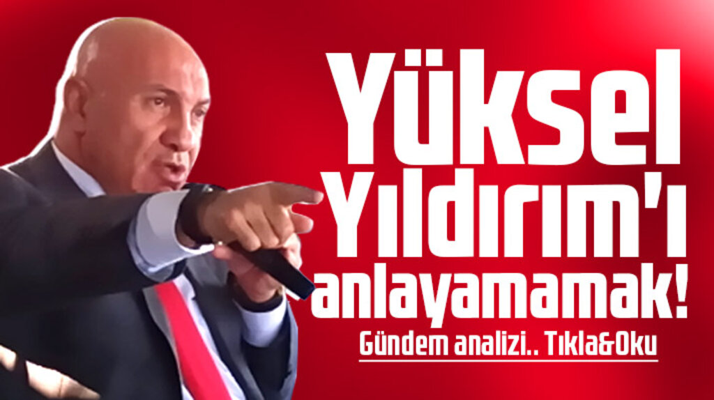 Yüksel Yıldırım'ı anlayamamak!