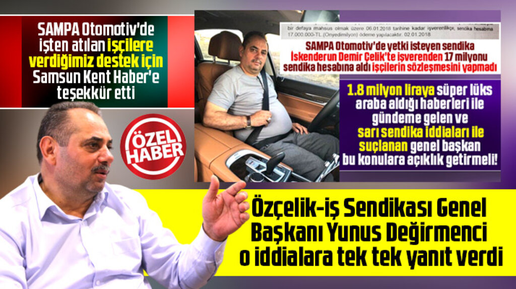Özçelik-İş Sendikası Genel Başkanı Yunus Değirmenci o iddialara tek tek yanıt verdi