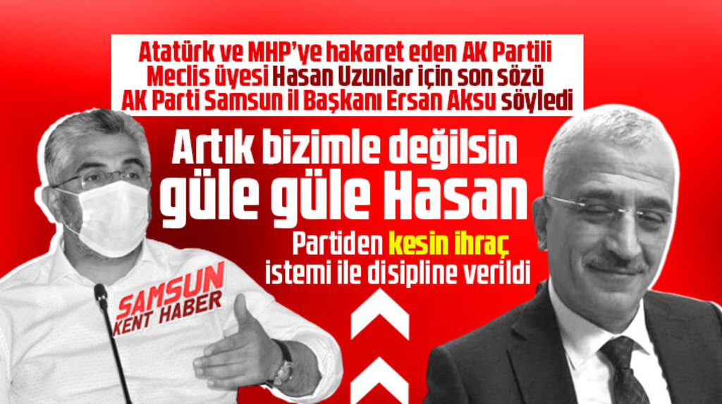 AK Parti Samsun İl Başkanlığı, Hasan Uzunlar'ı kesin ihraç istemi ile disipline sevk etti