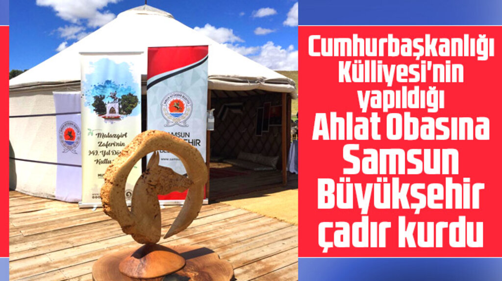 Samsun Büyükşehir Cumhurbaşkanlığı Külliyesinin yapıldığı Ahlat'ta çadır kurdu