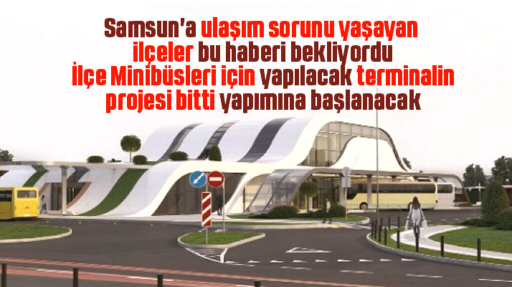 Samsun'da İlçe Minibüsleri için yapılacak terminalin projesi bitti