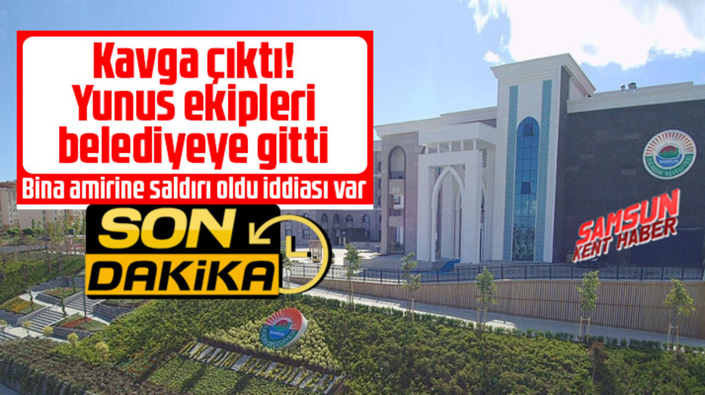 Samsun'un İlkadım İlçe Belediyesinde kavga çıktı 
