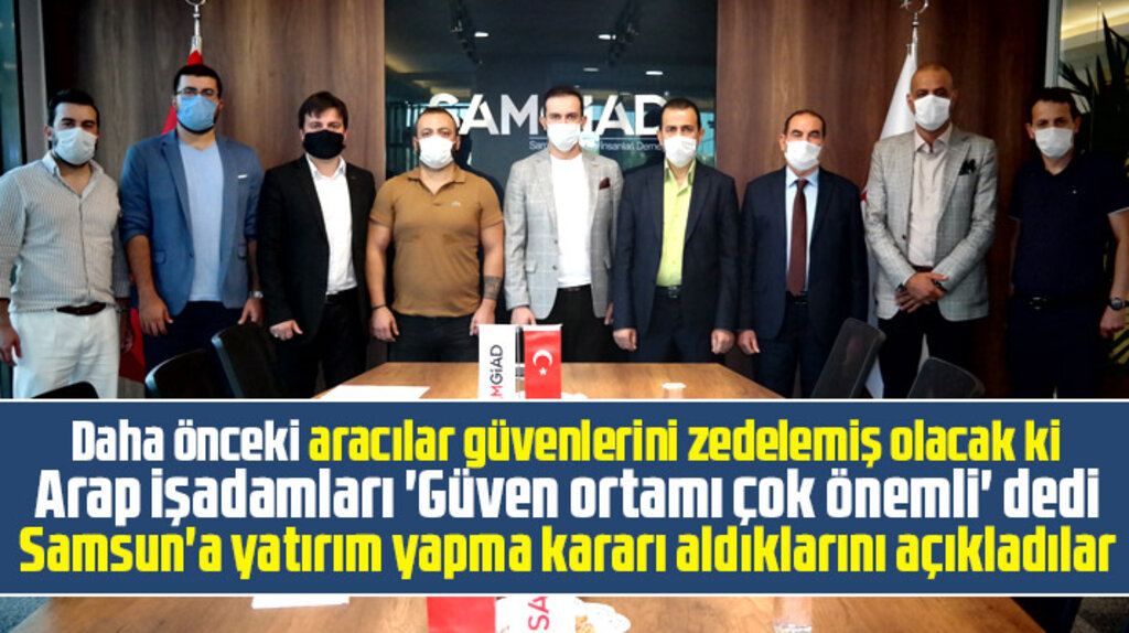 Samsun'a gelen Arap işadamları Samsun'da yatırım yapma kararı aldı