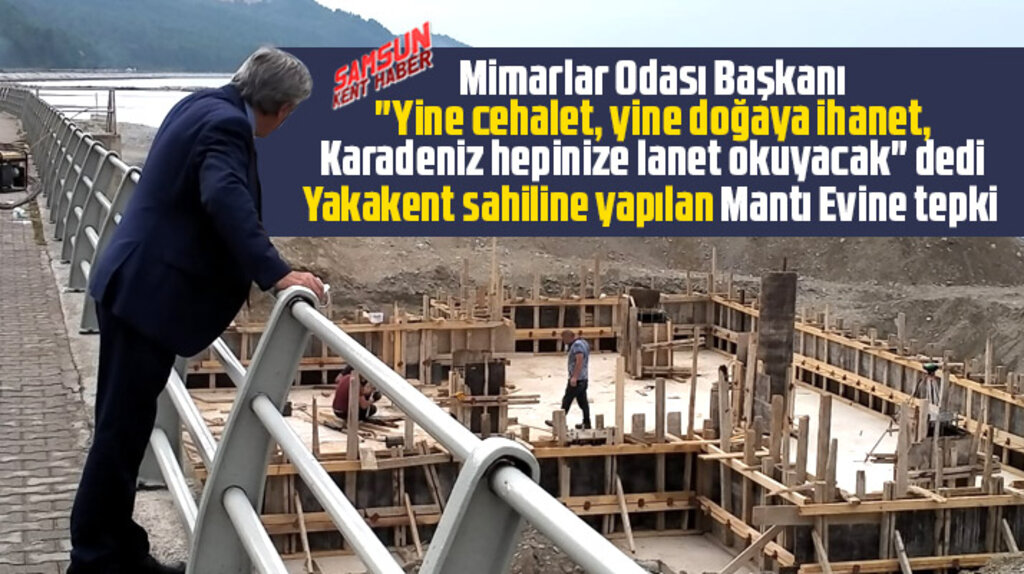 Samsun'da Yakakent ilçesi sahiline yapılan Mantı Evi'ne Mimarlar Odasından tepki