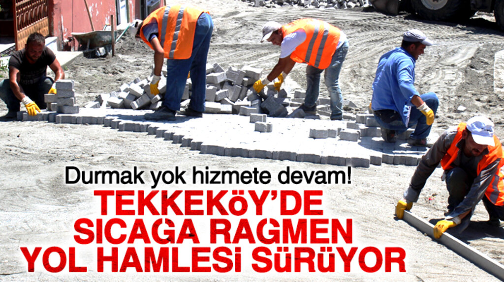 Samsun'un Tekkeköy ilçesinde belediyenin yol hamlesi sürüyor