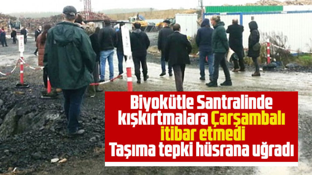 Çarşamba Biyokütle Santralinde kışkırtmalara Çarşambalı itibar etmedi