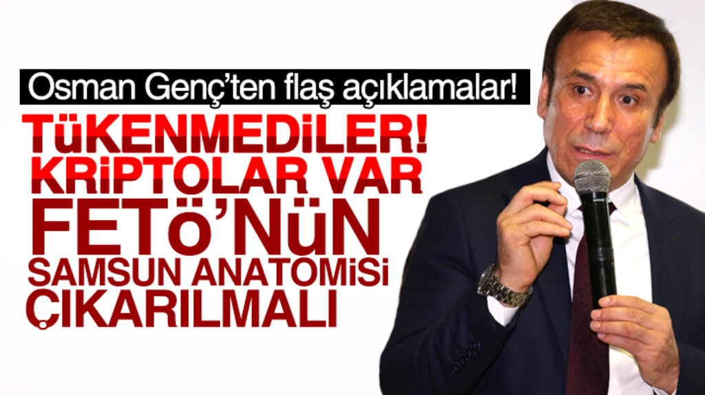 Osman Genç'ten 15 Temmuz öncesi FETÖ açıklaması: Tükenmediler, kriptolar var