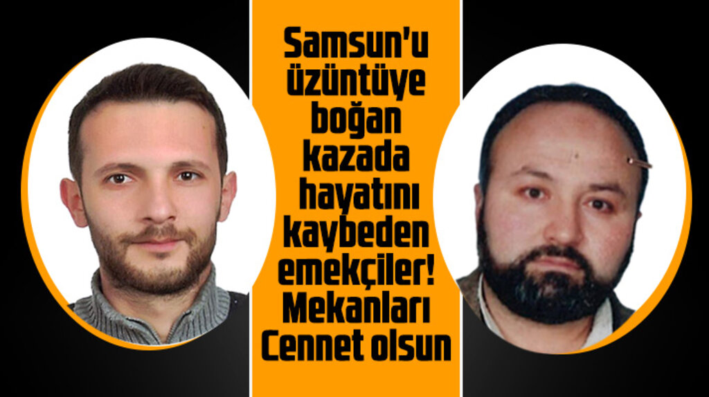Atakum Belediyesi servisinin yaptığı kazada hayatını kaybeden iki işçinin ismi açıklandı
