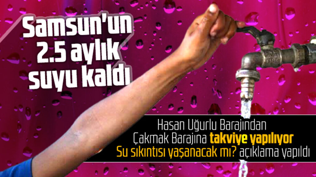 Samsun'un 2.5 aylık suyu kaldı! Çakmak Barajına Hasan Uğurlu'dan takviye su basılıyor
