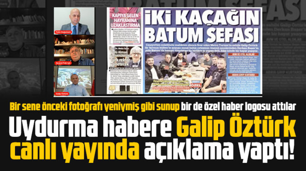 Galip Öztürk, İki Kaçağın Batum Sefası başlıklı habere açıklama yaptı