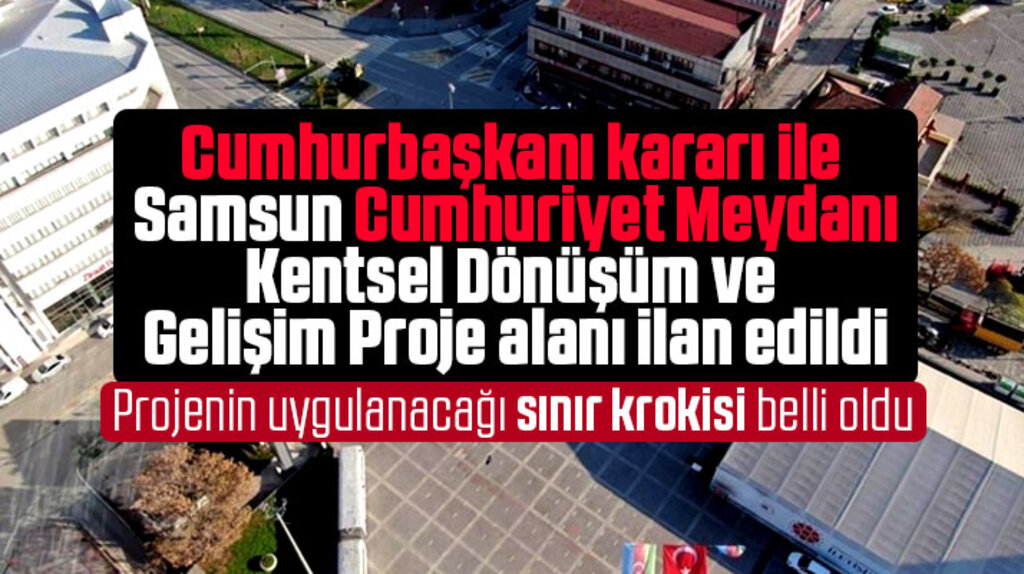 Samsun Cumhuriyet Meydanı Kentsel Dönüşüm alanı ilan edildi