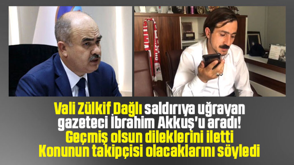 Samsun Valisi Dağlı saldırıya uğrayan gazeteci İbrahim Akkuş'u aradı