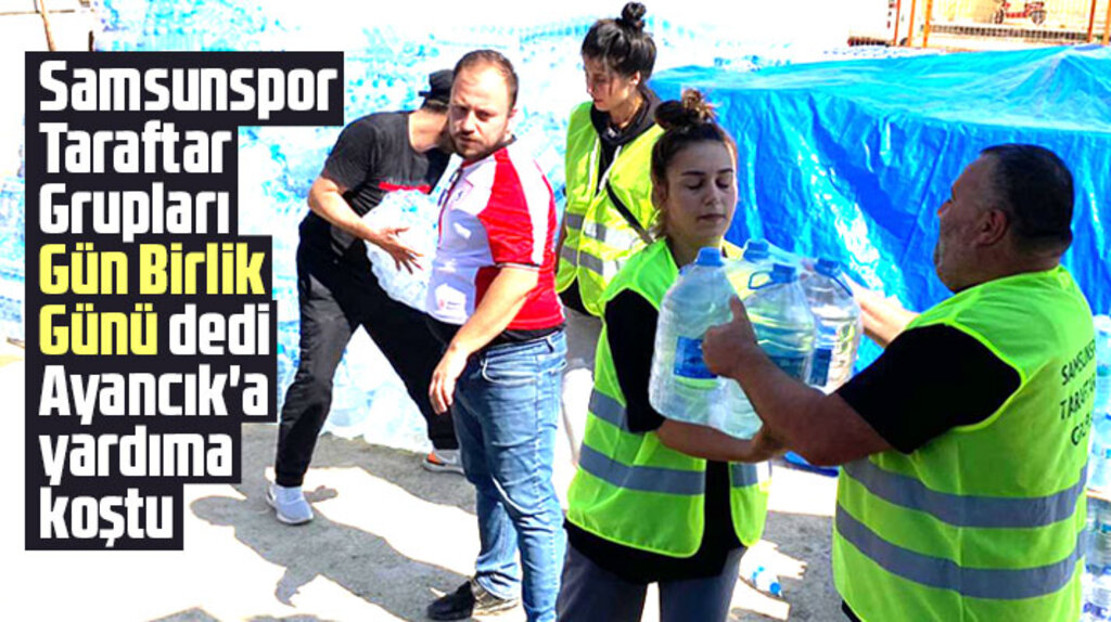 Samsunspor Taraftar Grupları Gün Birlik Günü dedi Ayancık'a yardıma koştu