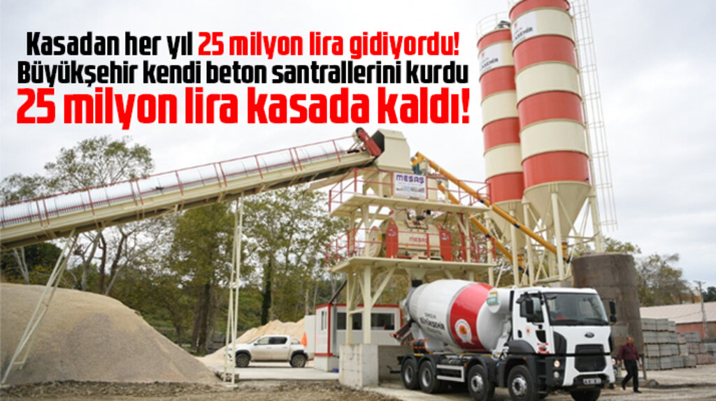 Samsun Büyükşehir kurduğu beton santralleri ile 25 milyon liralık tasarruf sağlayacak
