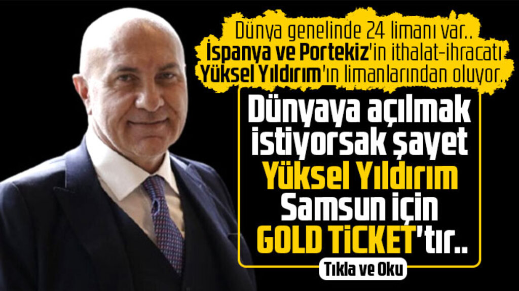 Samsun dünyaya açılmak istiyorsa şayet Yüksel Yıldırım Gold Ticket'tır