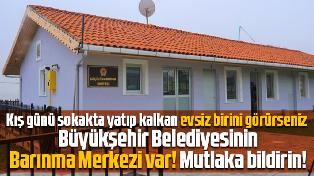 Samsun'da sokakta yaşayan evsizler ve yaşlılar Barınma Merkezinde konuk ediliyor