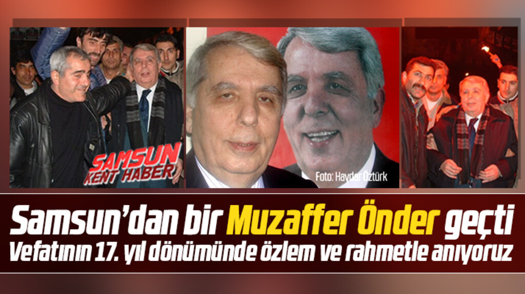 Samsun siyaset tarihine iz bırakan Muzaffer Önder vefatının 17. yılında anılıyor