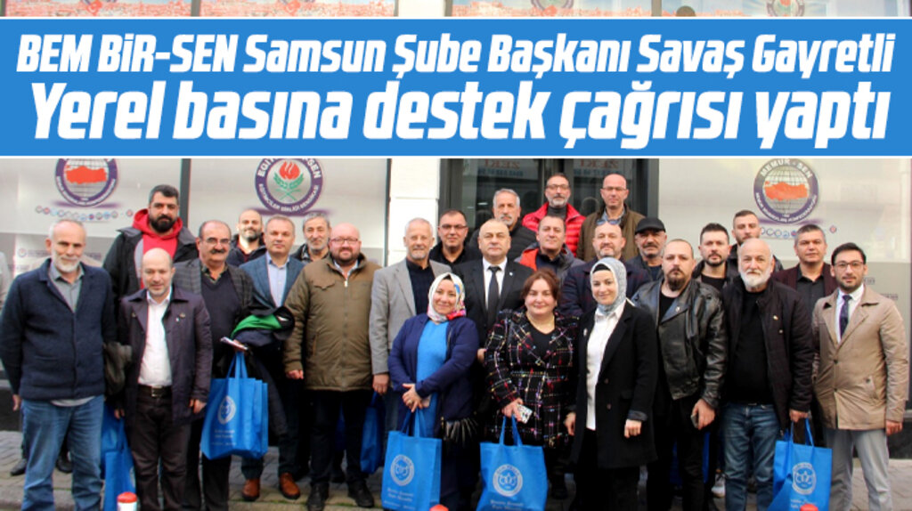 BEM BİR-SEN Samsun Şube Başkanı Gayretli'den yerel basına destek çağrısı