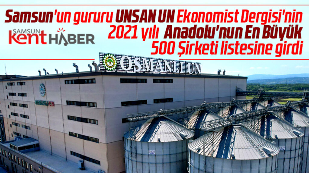 Samsun'un gururu Unsan Un Anadolu'nun En Büyük 500 Şirketi listesine girdi