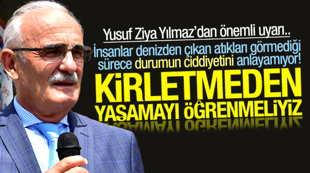 Yusuf Ziya Yılmaz'dan çevre ve denizlerin kirletilmemesi için önemli uyarı
