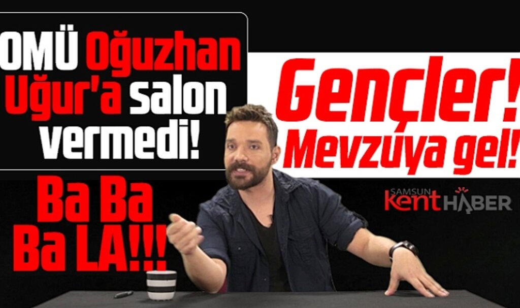 Samsun OMÜ Rektörlüğü Oğuzhan Uğur'a salon vermedi! 