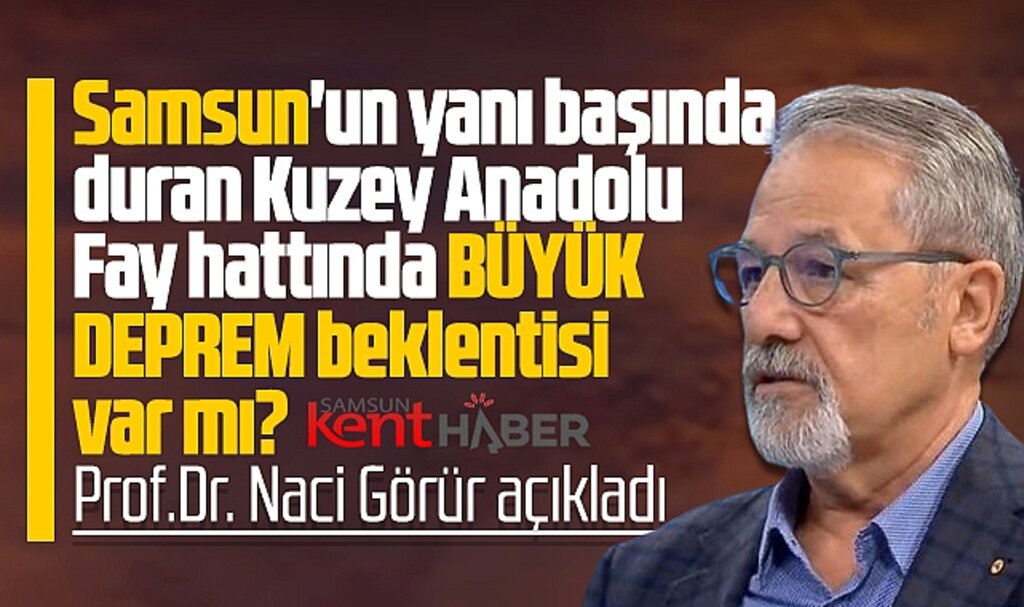 Samsun'a yakın Kuzey Anadolu Fayında deprem bekleniyor mu? Naci Görür açıkladı