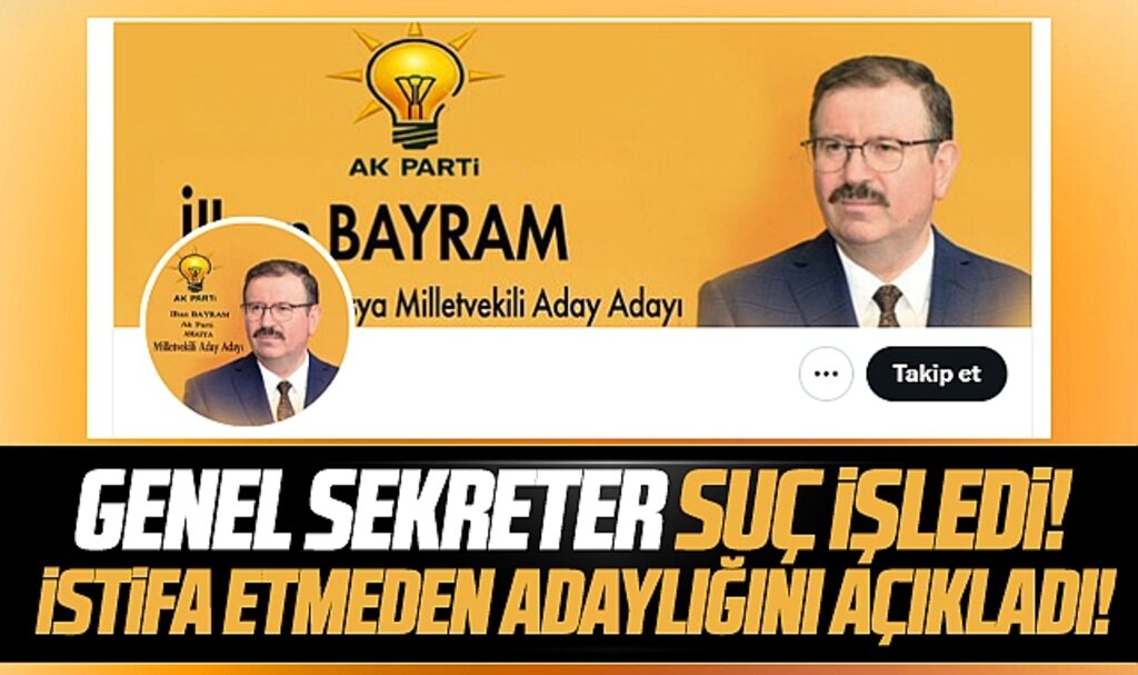 SBB Genel Sekreteri İlhan Bayram istifa etmeden milletvekili aday adaylığını açıkladı