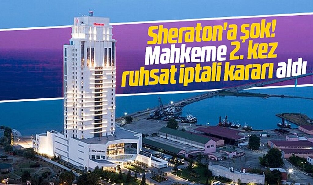 Samsun Sheraton Otel'e şok! İkinci kez ruhsatı iptal edildi