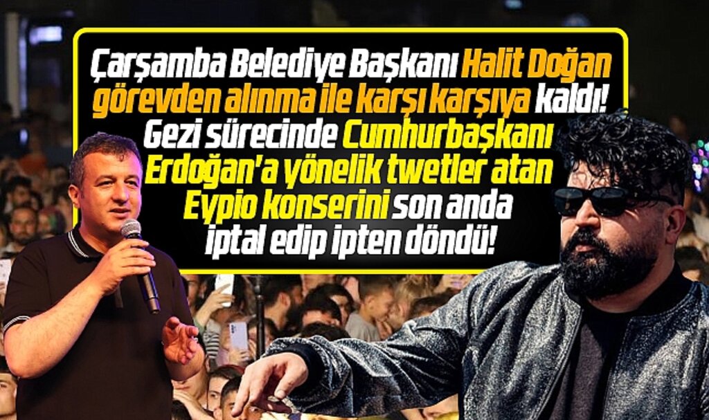 Samsun'da Çarşamba Belediye Başkanı Halit Doğan'a Eypio konseri tepkisi!