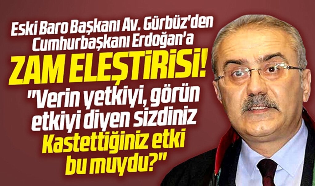 Eski Samsun Baro Başkanı Gürbüz'den Cumhurbaşkanı Erdoğan'a zam eleştirisi! 