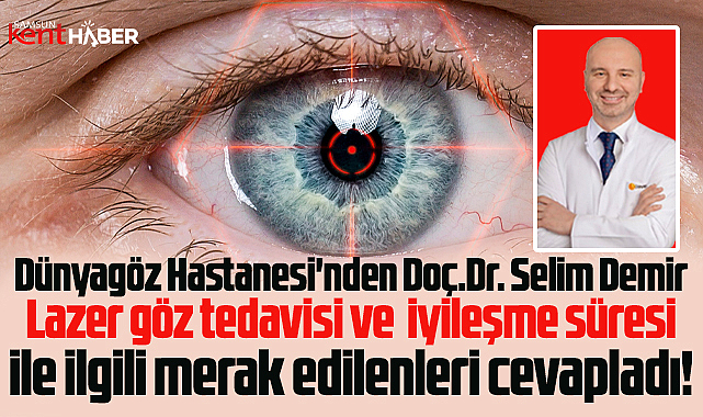Dünyagöz Samsun Hastanesi, lazer göz tedavisinde merak edilenleri cevapladı