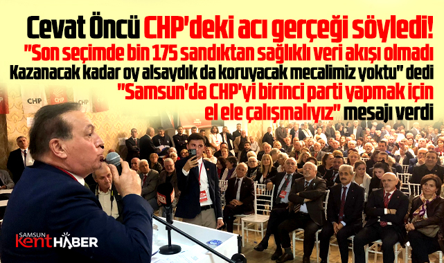Samsun'da Cevat Öncü yerel seçimde CHP'deki acı gerçeği söyledi! 