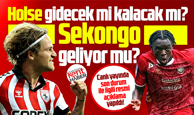 Samsunspor'da Holse gidecek mi? Sekongo gelecek mi? Resmi açıklama!