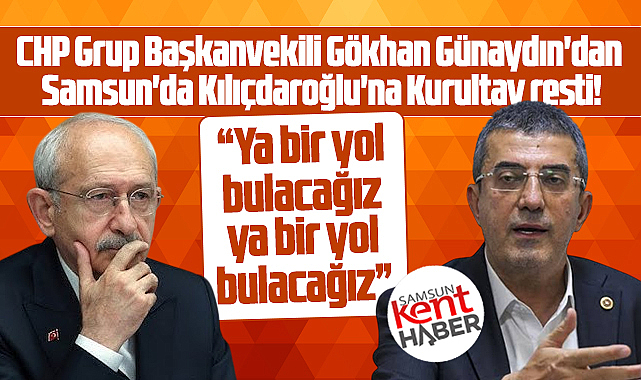 Samsun'da konuşan Gökhan Günaydın'dan Kılıçdaroğlu'na kurultay resti!