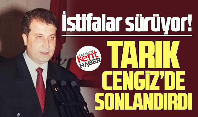 Samsun eski milletvekili Tarık Cengiz'de CHP üyeliğini sonlandırdı