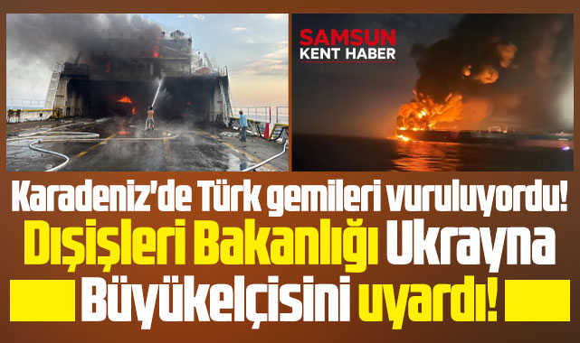 Karadeniz'de Türk gemileri vuruluyordu! Bakanlık Ukrayna'yı uyardı!