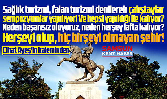 Samsun sağlık turizminde neden başarısız? Cihat Ayeş'in kaleminden