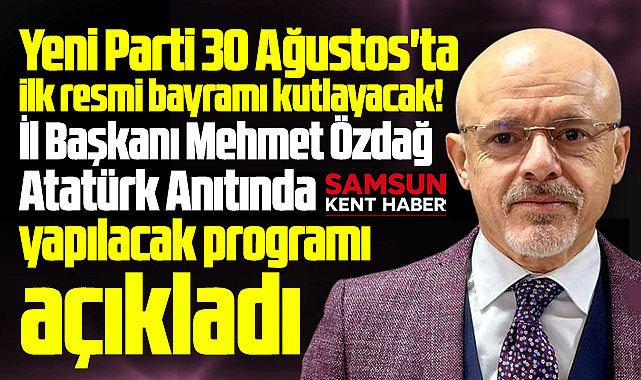 Yeni Parti Samsun İl Başkanı Özdağ, 30 Ağustos'ta yapılacak programı açıkladı
