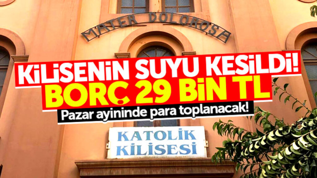 Samsun'da Mater Dolorosa Katolik Kilisesi'nin borç yüzünden suyu kesildi