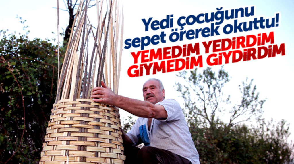 Samsun Vezirköprü'de 7 çocuğunu sepet örerek okutan Aslan Budak'ın hikayesi