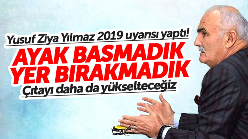 Yusuf Ziya Yılmaz'dan 2019 uyarısı: Bir dakikayı boşa geçirecek vaktimiz yok