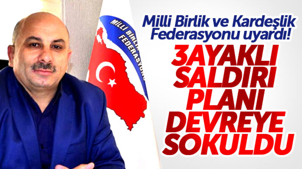 Milli Birlik ve Kardeşlik Federasyonundan 3 ayaklı saldırı planı uyarısı