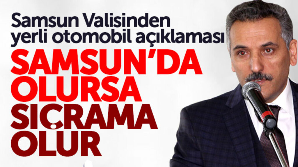 Samsun Valisi Osman Kaymak: Yerli otomobil fabrikası için Samsun en uygun yer