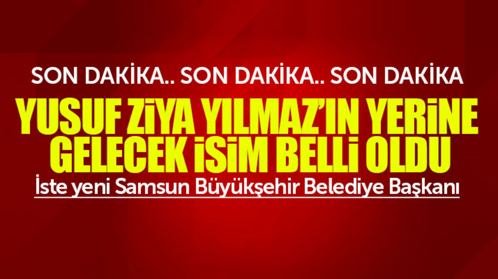 Yusuf Ziya Yılmaz'ın yerine gelecek isim belli oldu işte yeni büyükşehir belediye başkanı