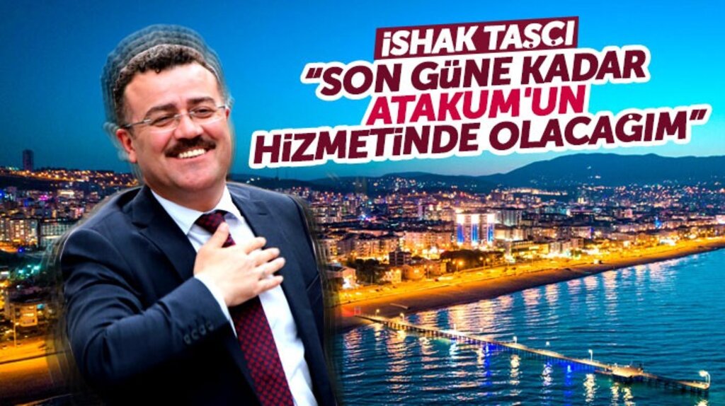 Atakum Belediye Başkanı İshak Taşçı: Son güne kadar Atakum'un hizmetindeyim